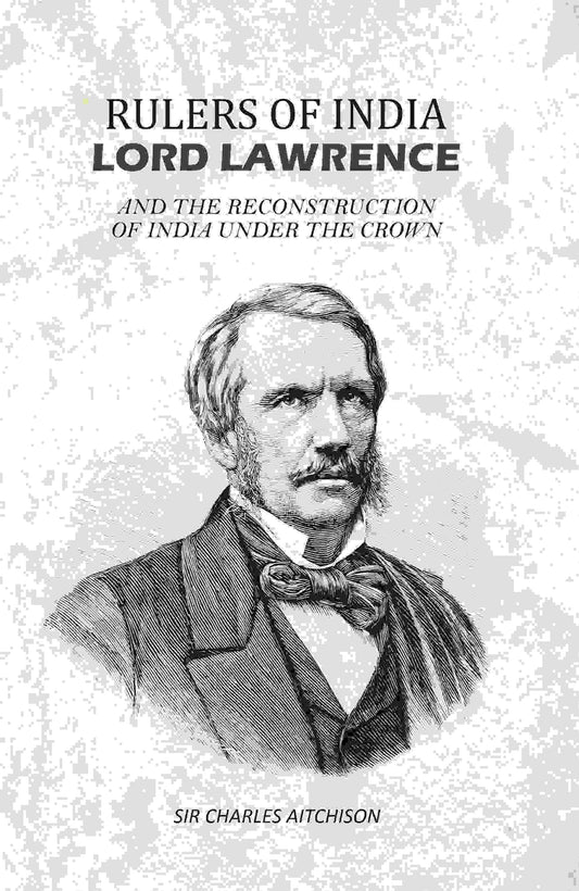 Rulers of India Lord Lawrence: And The Reconstruction of India Under the Crown - Gyan Books 