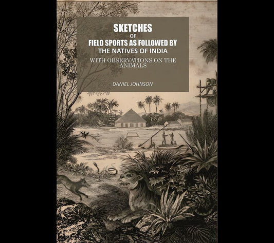 Sketches Of Field Sports As Followed By The Natives Of India: With Observations On The Animals - Gyan Books 