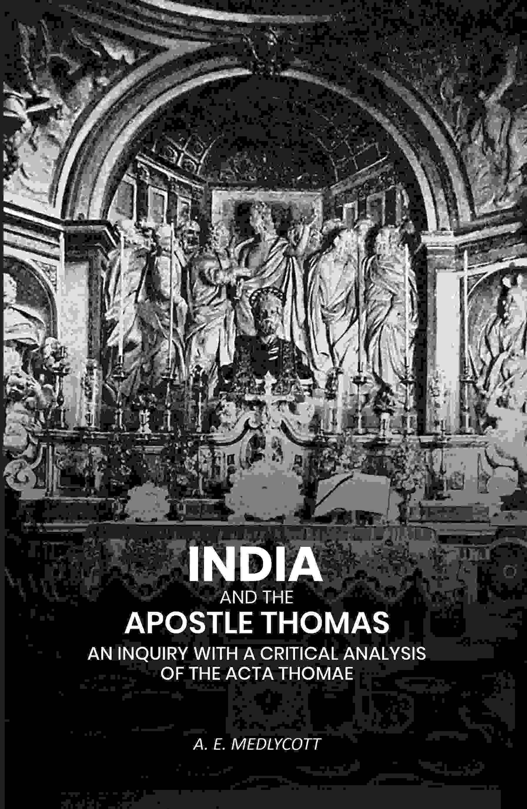 India And the Apostle Thomas: An Inquiry with A Critical Analysis of the Acta Thomae - Gyan Books