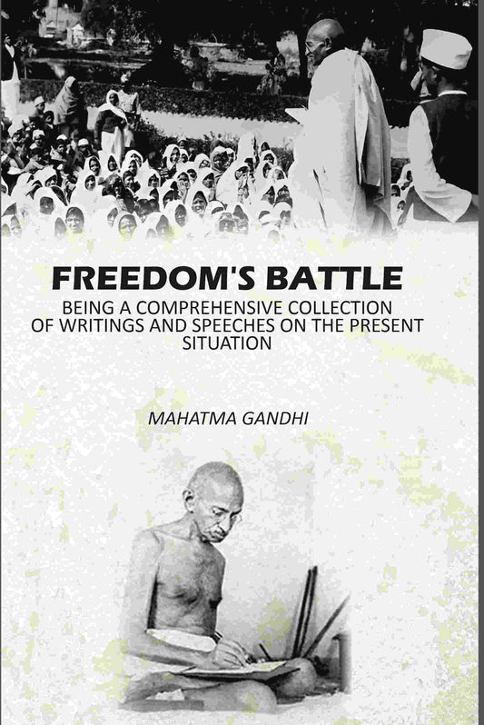 Freedom's Battle: Being A Comprehensive Collection Of Writings And Speeches On The present Situation - Gyan Books