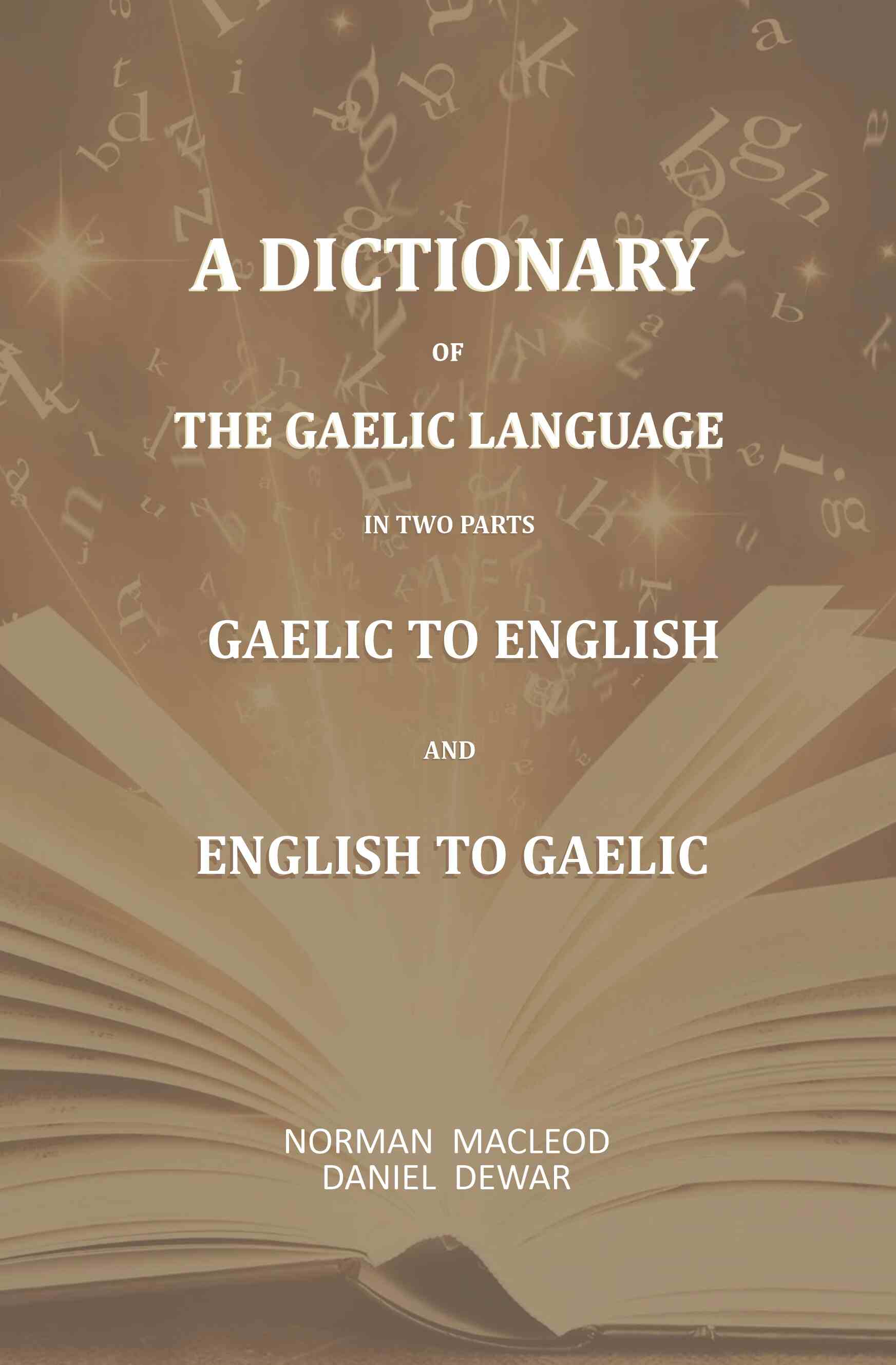 A Dictionary Of The Gaelic Language, In Two Parts. 1. Gaelic And English. - 2. English And Gaelic-: First - Gyan Books 