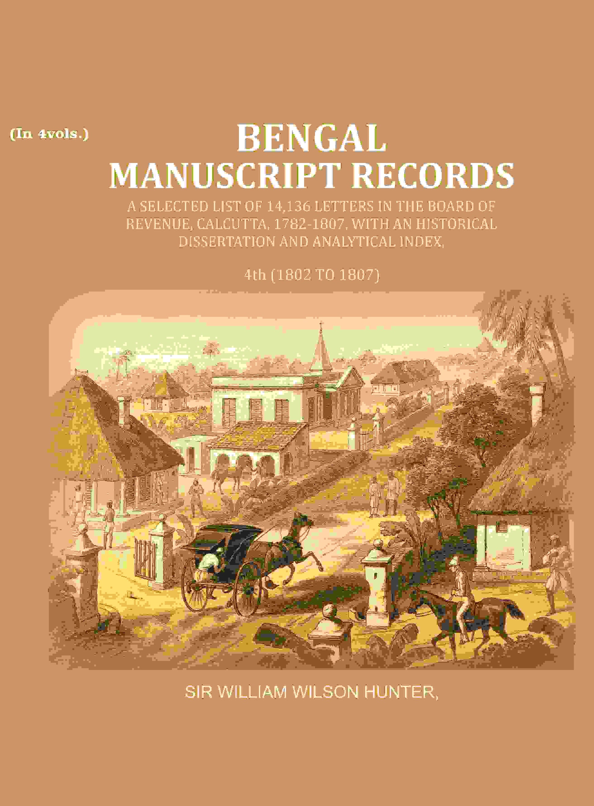 Bengal Ms. Records: A Selected List Of 14,136 Letters In The Board Of Revenue, Calcutta, 1782-, 1807 1802 - Gyan Books 