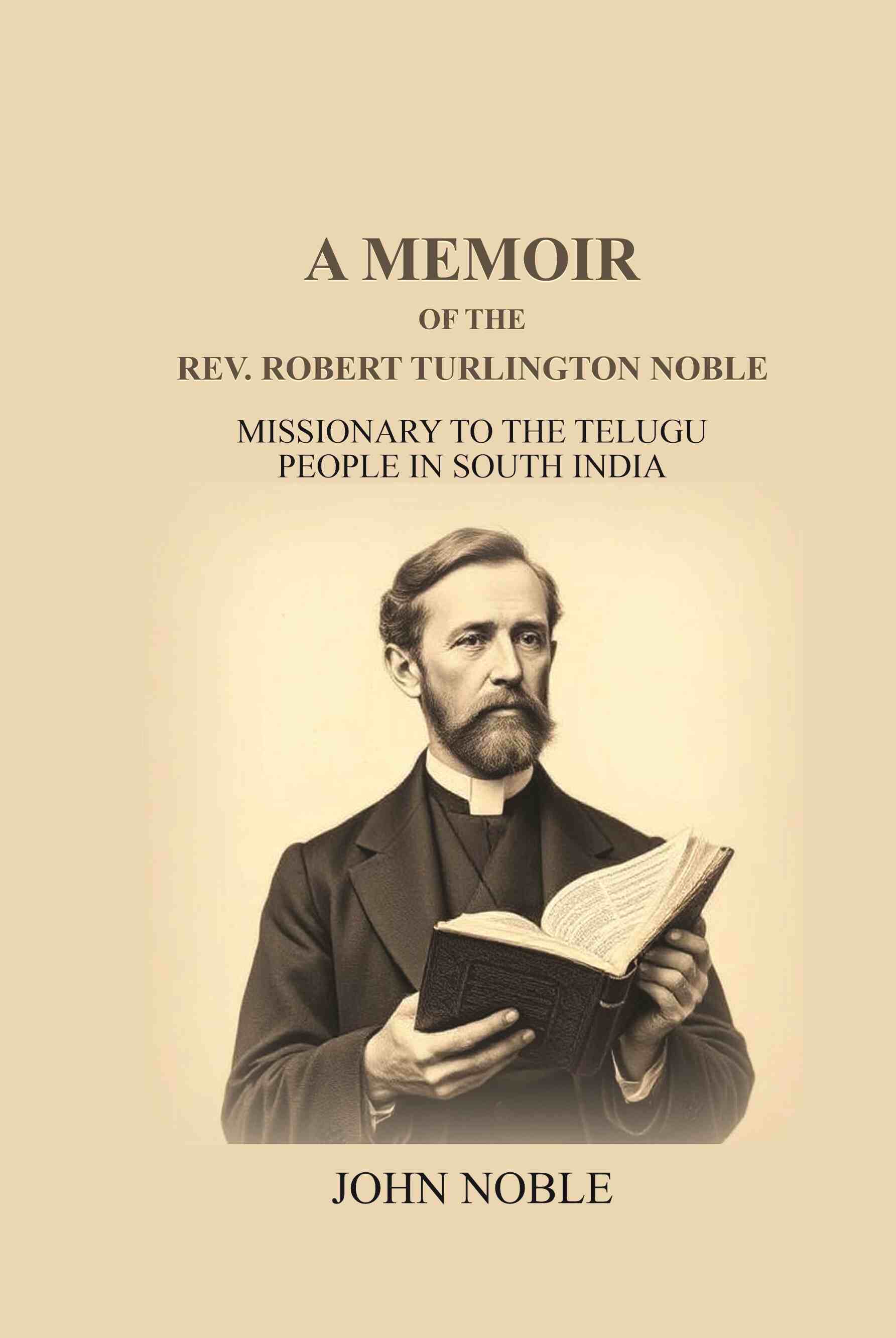 A Memoir Of The Rev. Robert Turlington Noble: Missionary to the Telugu people in South India - Gyan Books 