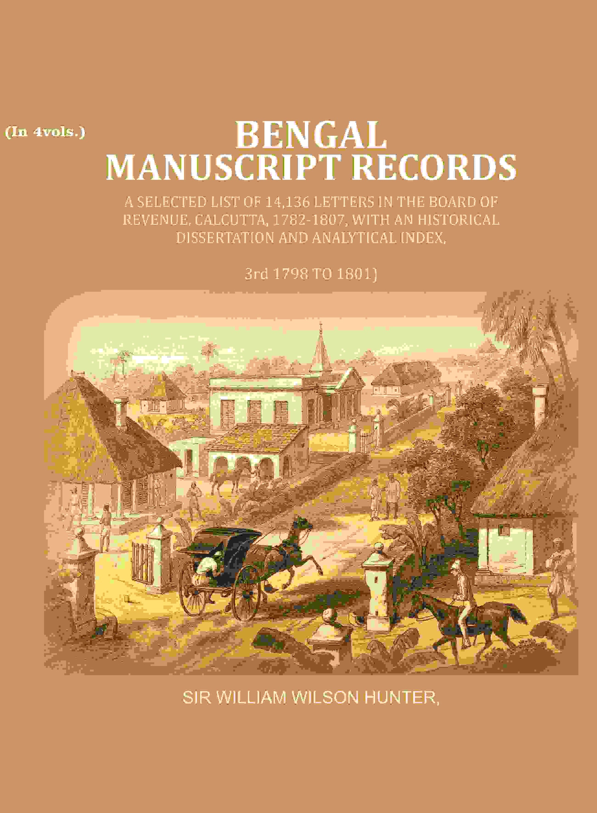 Bengal Ms. Records: A Selected List Of 14,136 Letters In The Board Of Revenue, Calcutta, 1782-, 1807 1801 - Gyan Books 