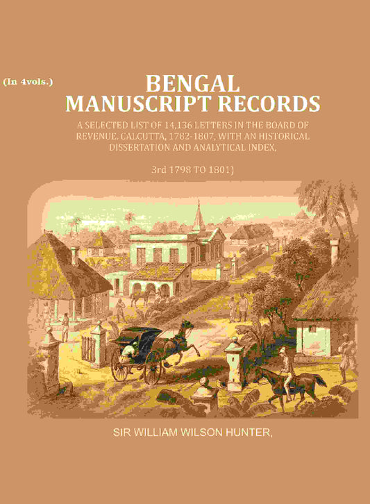 Bengal Ms. Records: A Selected List Of 14,136 Letters In The Board Of Revenue, Calcutta, 1782-, 1807 1801 - Gyan Books 