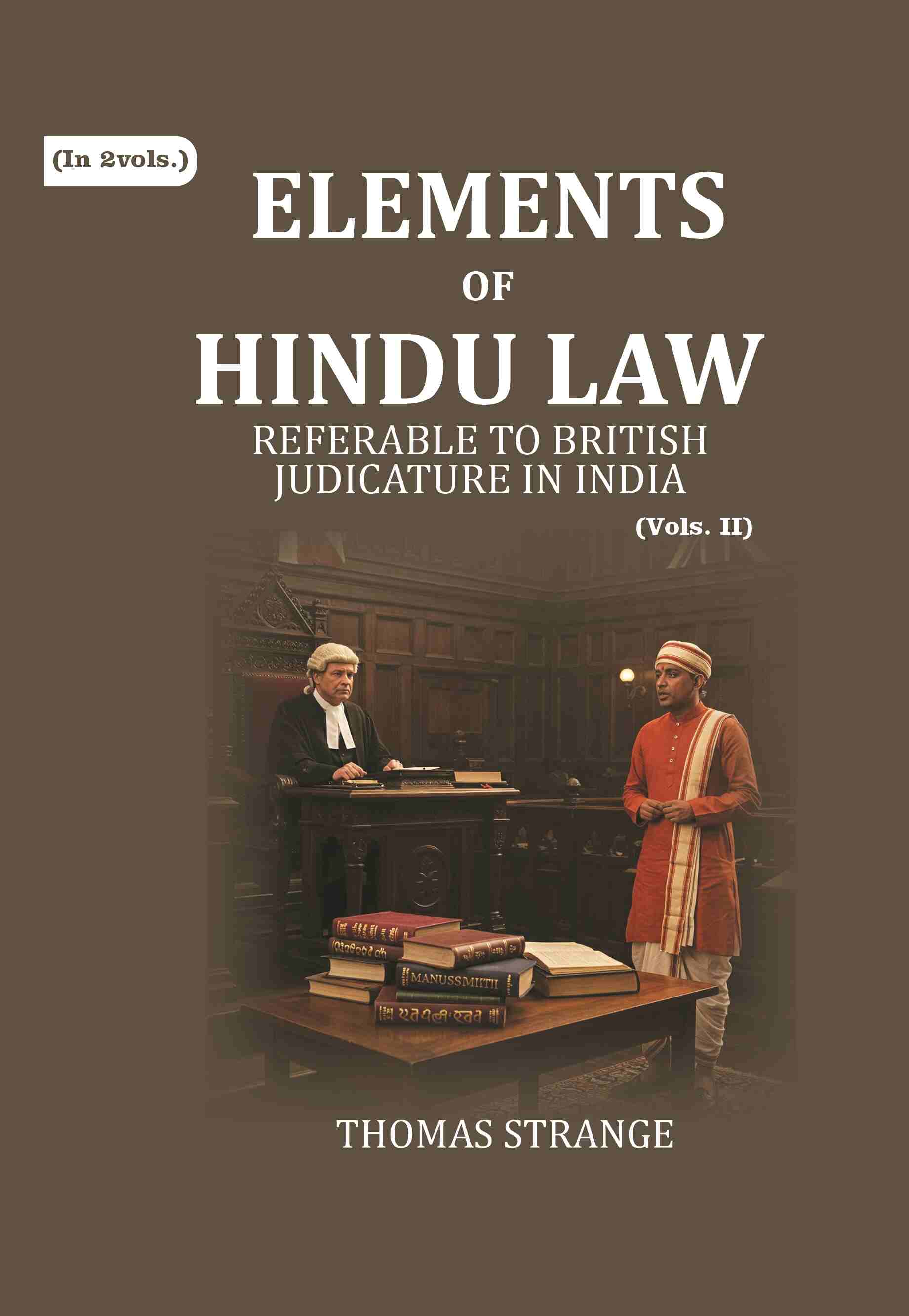 Elements Of Hindu Law: Responsa Prudentum, Or Opinions Of Pandits Attached To The Courts Established - Gyan Books 