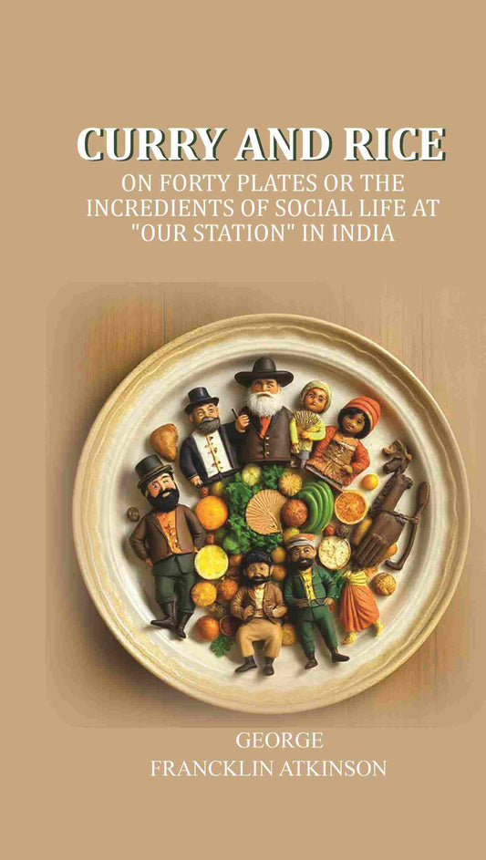 Curry and Rice: On forty plates or the incredients of social life at "our station" in India - Gyan Books 