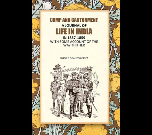 Camp And Cantonment: A Journal Of Life In India In 1857-1859, With Some Account Of The Way Thither - Gyan Books 
