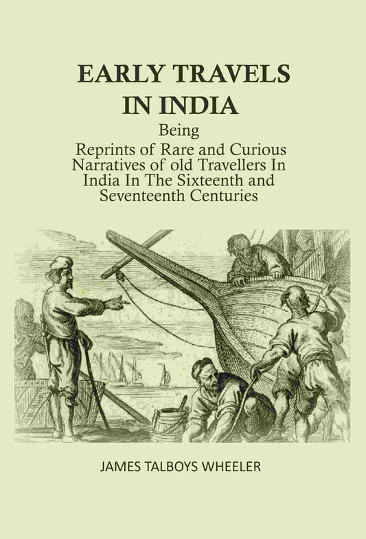 Early Travels In India: Being Reprints Of Rare And Curious Narratives Of Old Travellers In India In The - Gyan Books 