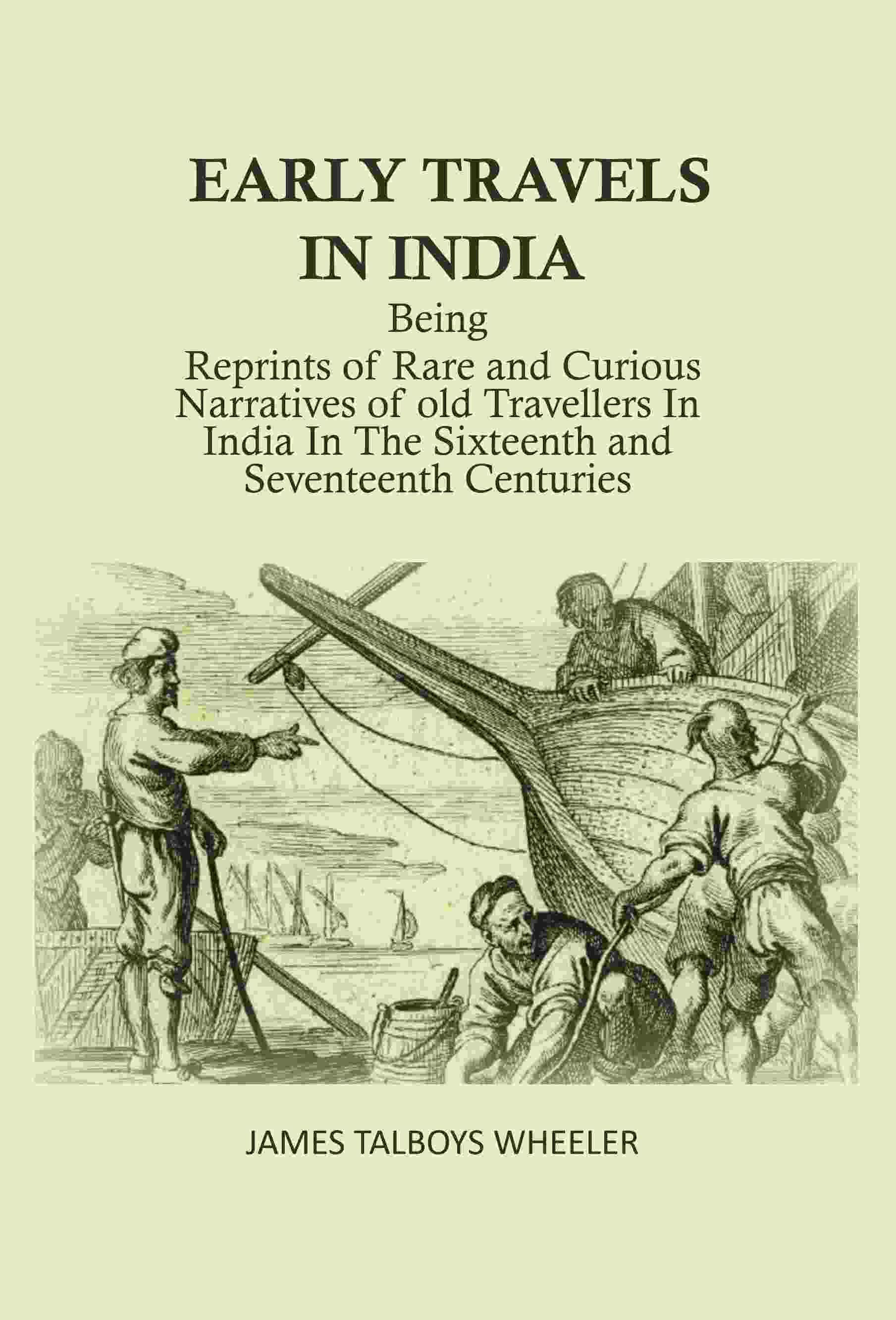 Early Travels in India: Being Reprints of Rare and Curious Narratives of Old Travellers in India in the Sixteenth and Seventeenth Centuries - Gyan Books