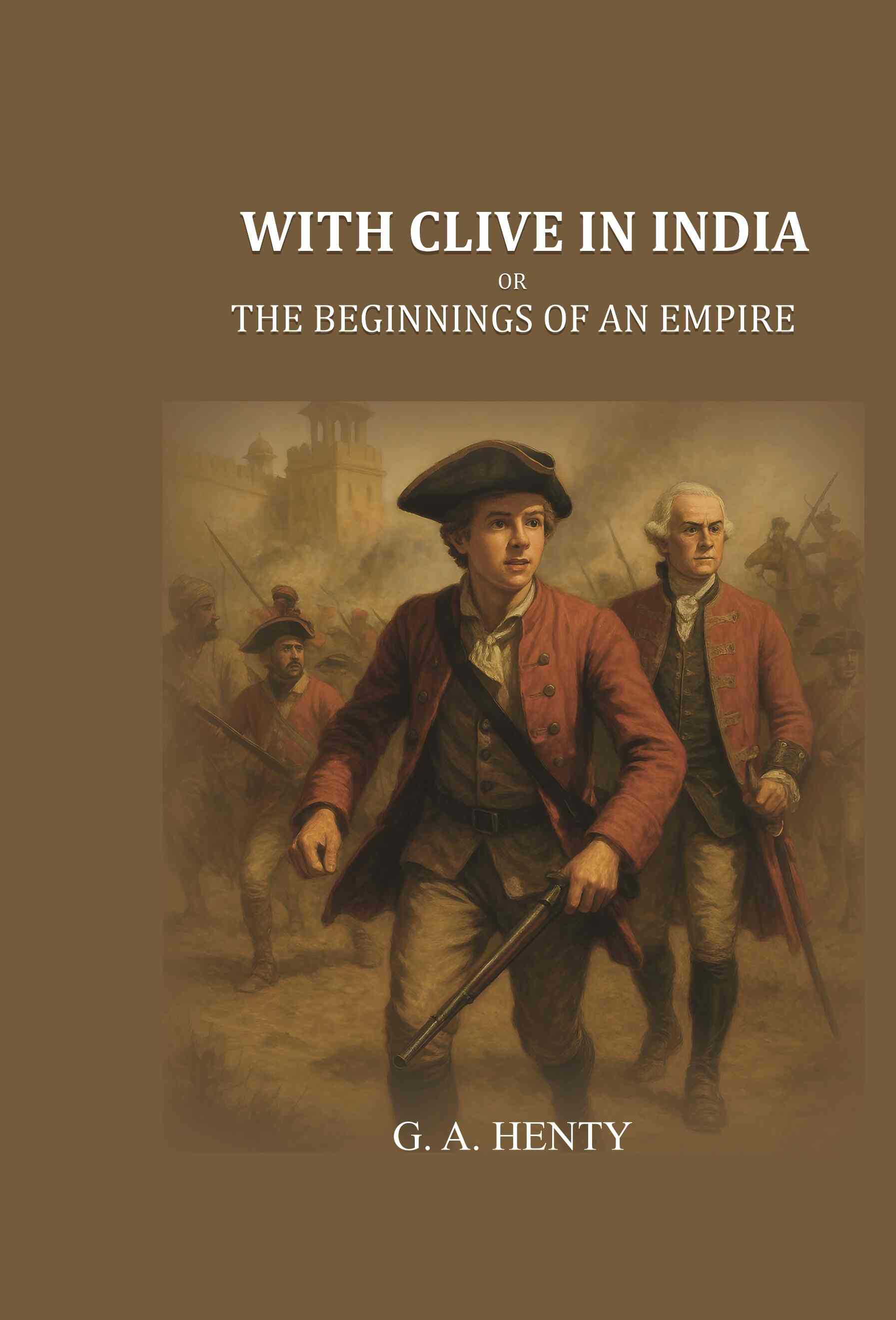 With Clive in India: Or, The Beginnings of an Empire - Gyan Books 