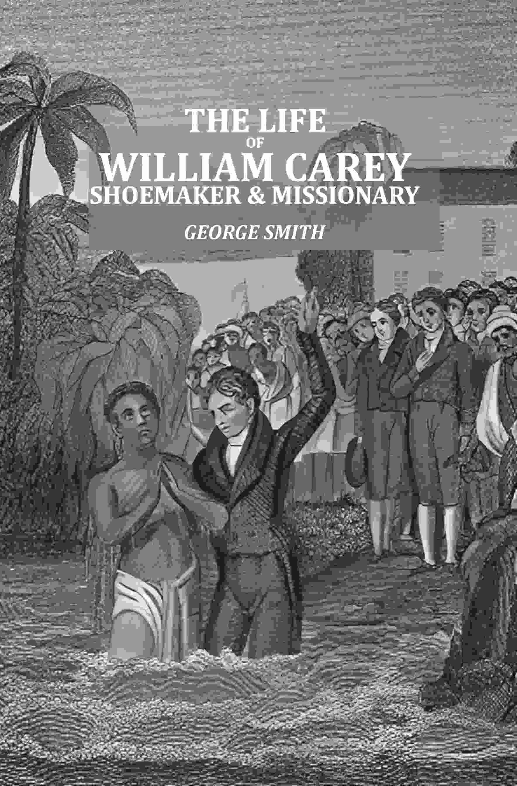 The Life of William Carey: Shoemaker & Missionary - Gyan Books 