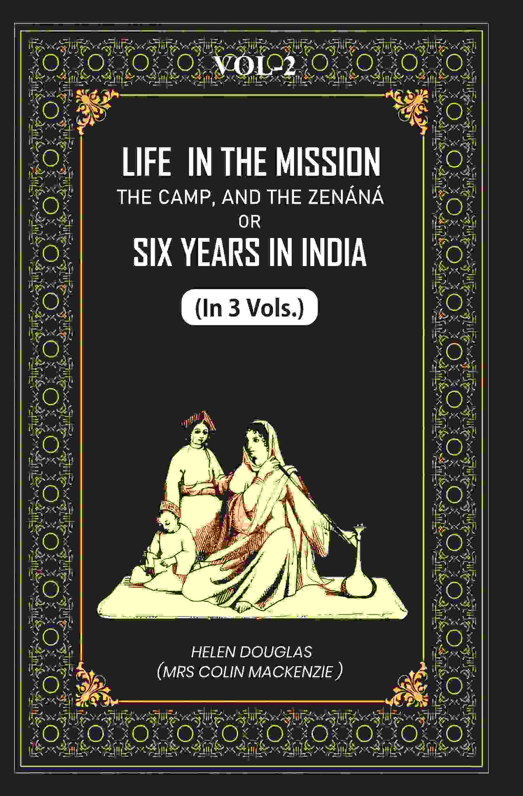 Life In The Mission, The Camp, And The Zenáná: Or, Six Years In India (2nd) - Gyan Books