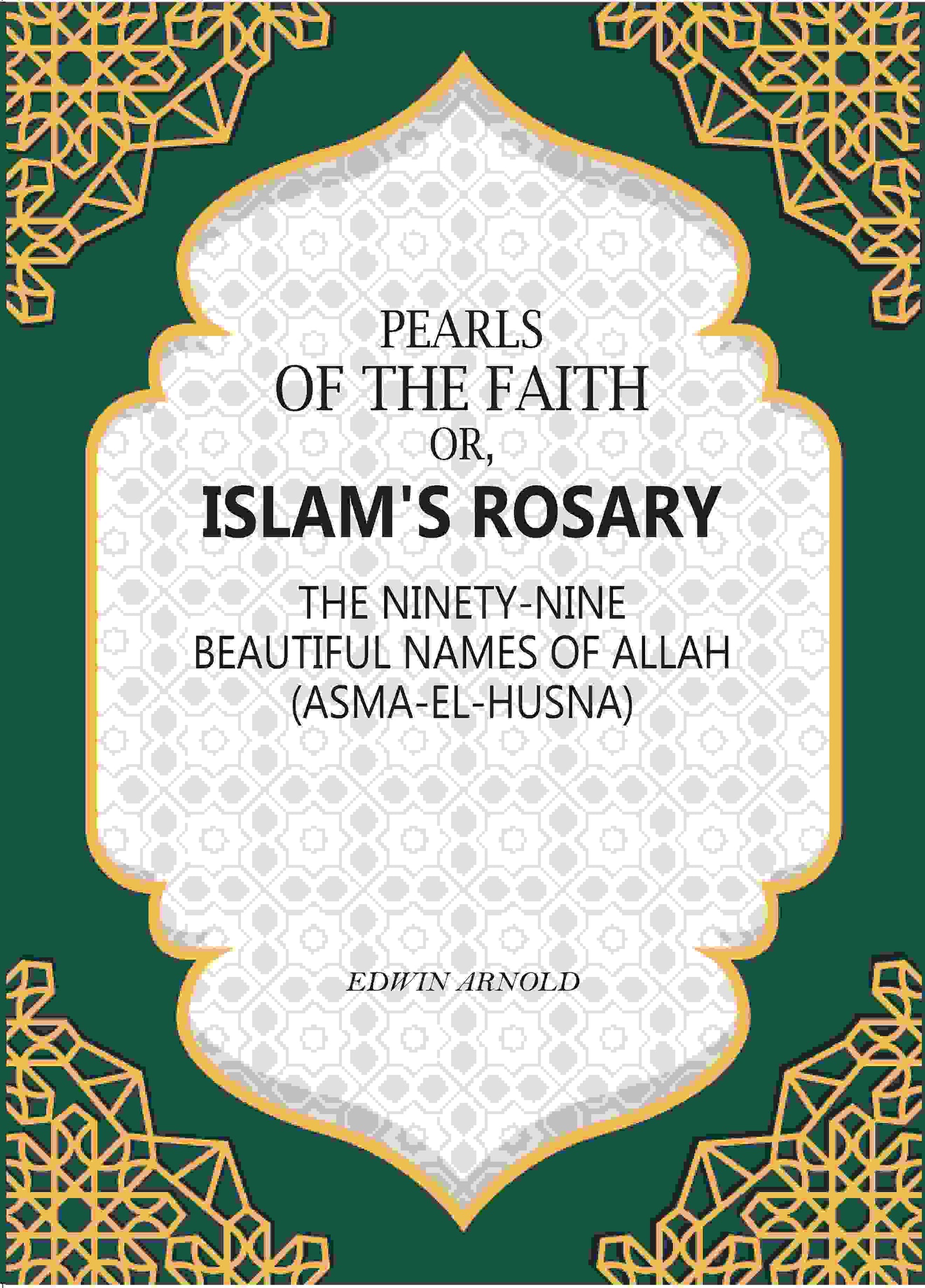 Pearls of the Faith: Or, Islam's Rosary The Ninety-Nine Beautiful Names Of Allah (Asma-El-Husna) - Gyan Books