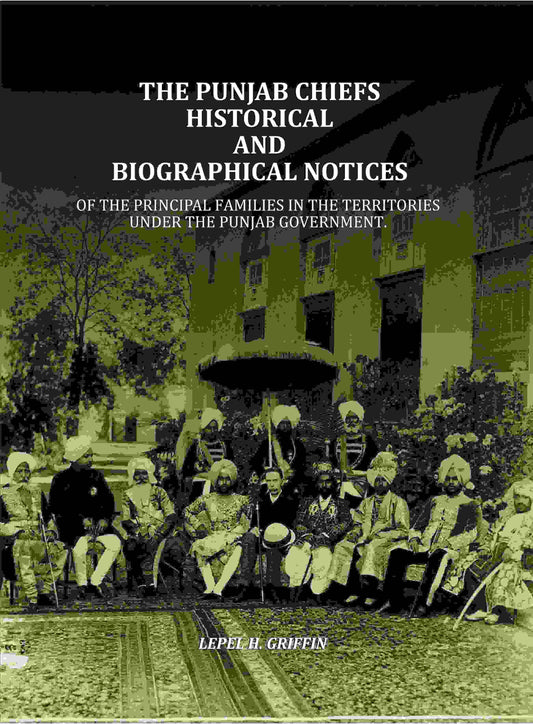 The Punjab Chiefs Historical And Biographical Notices: Of The principal Families In The Territories Under The Punjab Government. - Gyan Books 