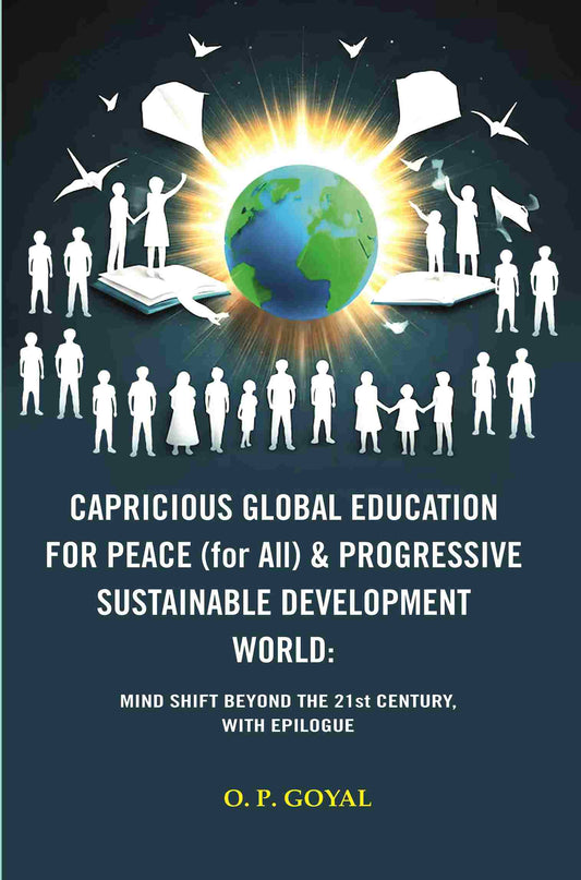Capricious Global Education For Peace (For All) & Progressive Sustainable Development World: Mind Shift - Gyan Books
