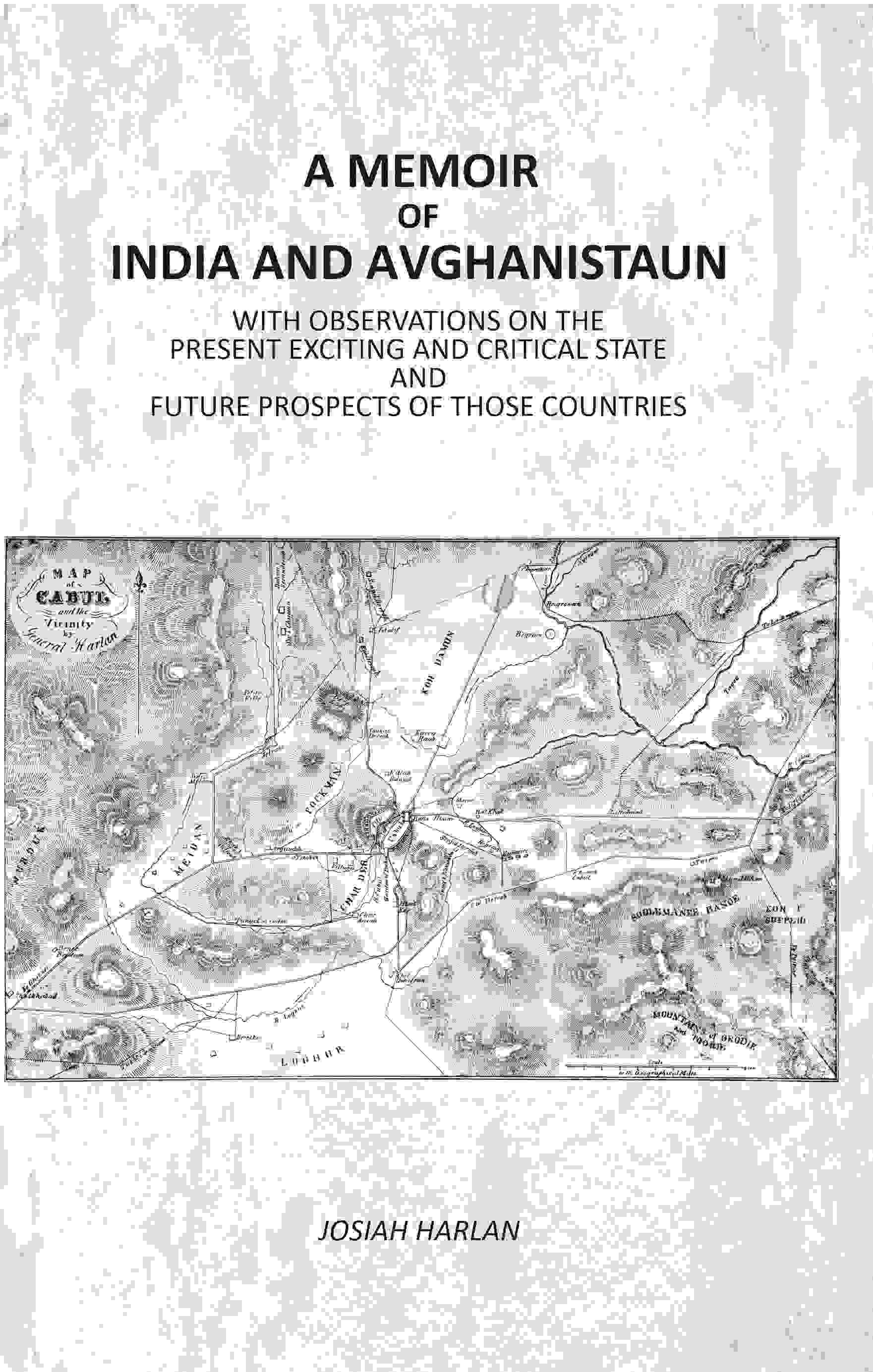 A Memoir Of India And Avghanistaun: With Observations On The Present Exciting And Critical State And Future Prospects Of Those Countries - Gyan Books 