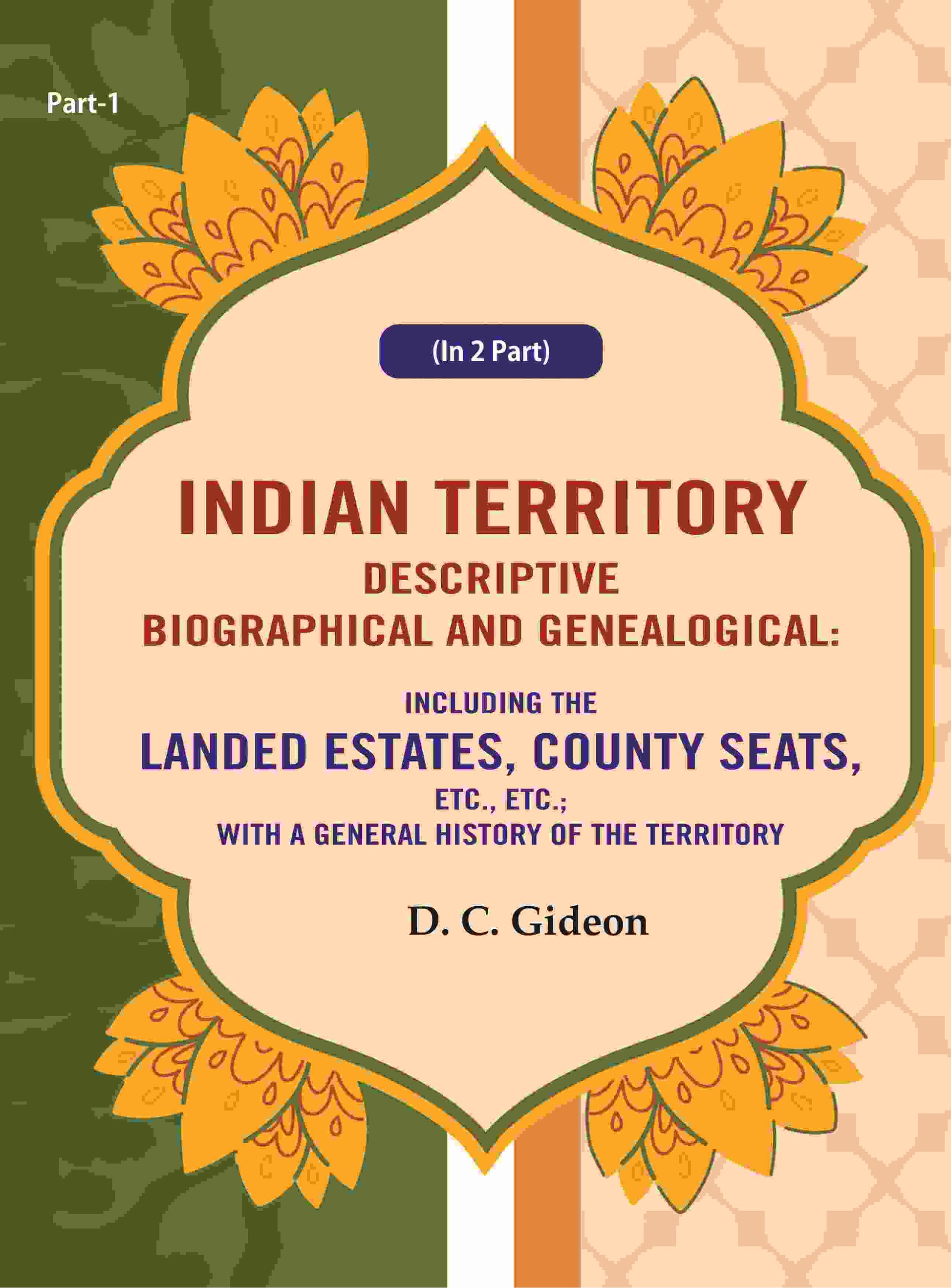 Indian Territory Descriptive Biographical And Genealogical: Including The Landed Estates, County Seats, - Gyan Books 