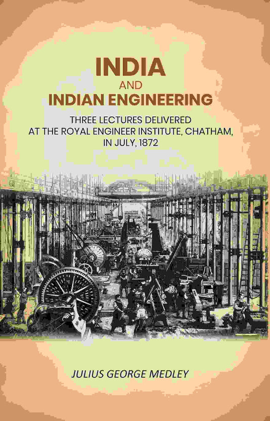 India and Indian Engineering: Three Lectures Delivered at the Royal Engineer Institute, Chatham, in July, 1872 - Gyan Books 