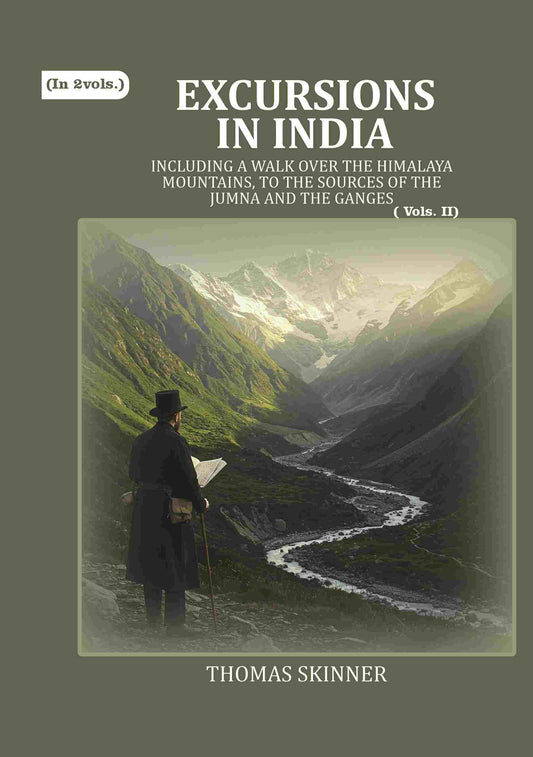 Excursions in India: Including a Walk over the Himalaya Mountains, to the Sources of the Jumna and the Ganges (2nd) - Gyan Books