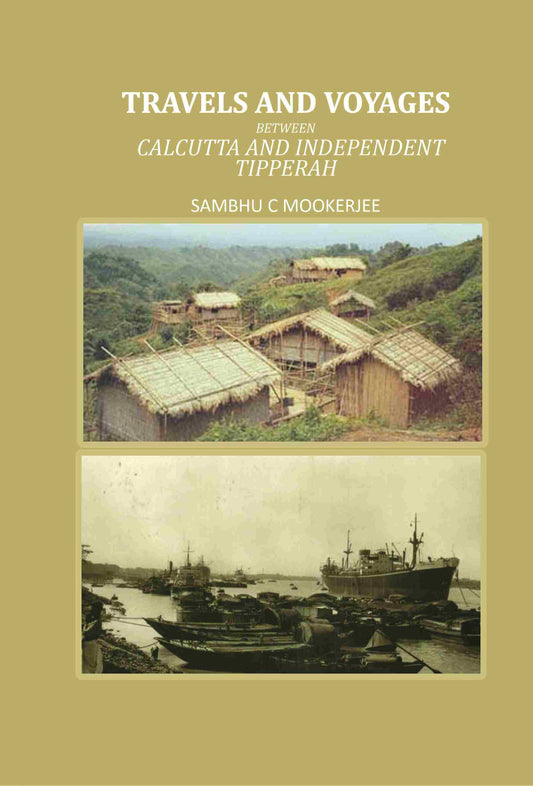 Travels and Voyages: Between Calcutta and Independent Tipperah - Gyan Books 