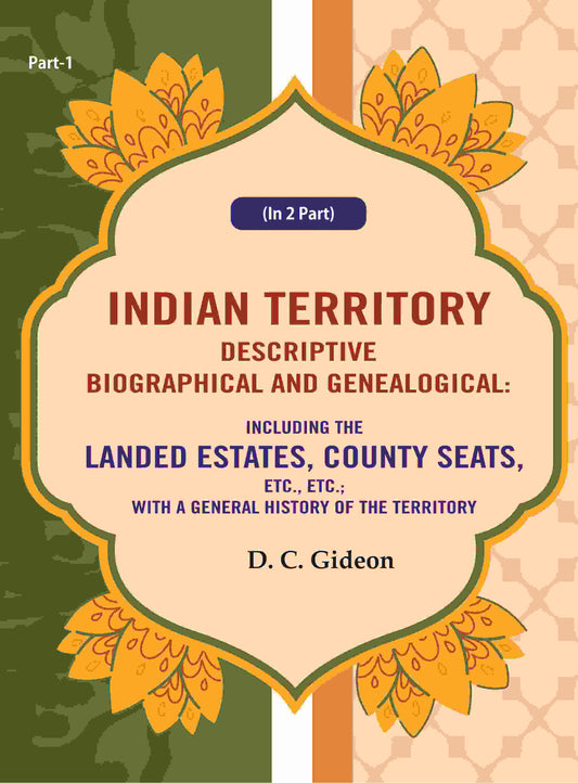 Indian Territory Descriptive Biographical And Genealogical: Including The Landed Estates, County Seats, - Gyan Books 