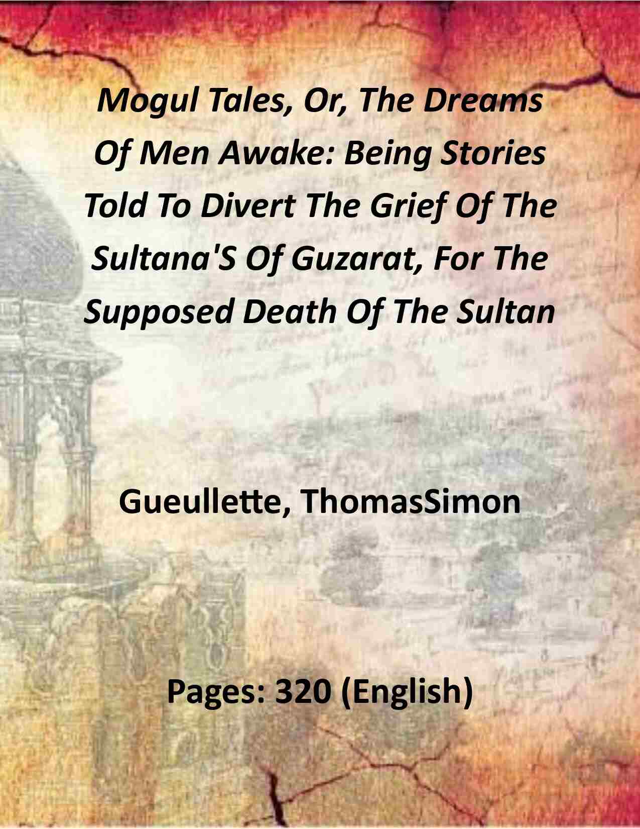 Mogul Tales, Or, The Dreams Of Men Awake: Being Stories Told To Divert The Grief Of The Sultana'S Of Guzarat, For The Supposed Death Of The Sultan (1st) - Gyan Books