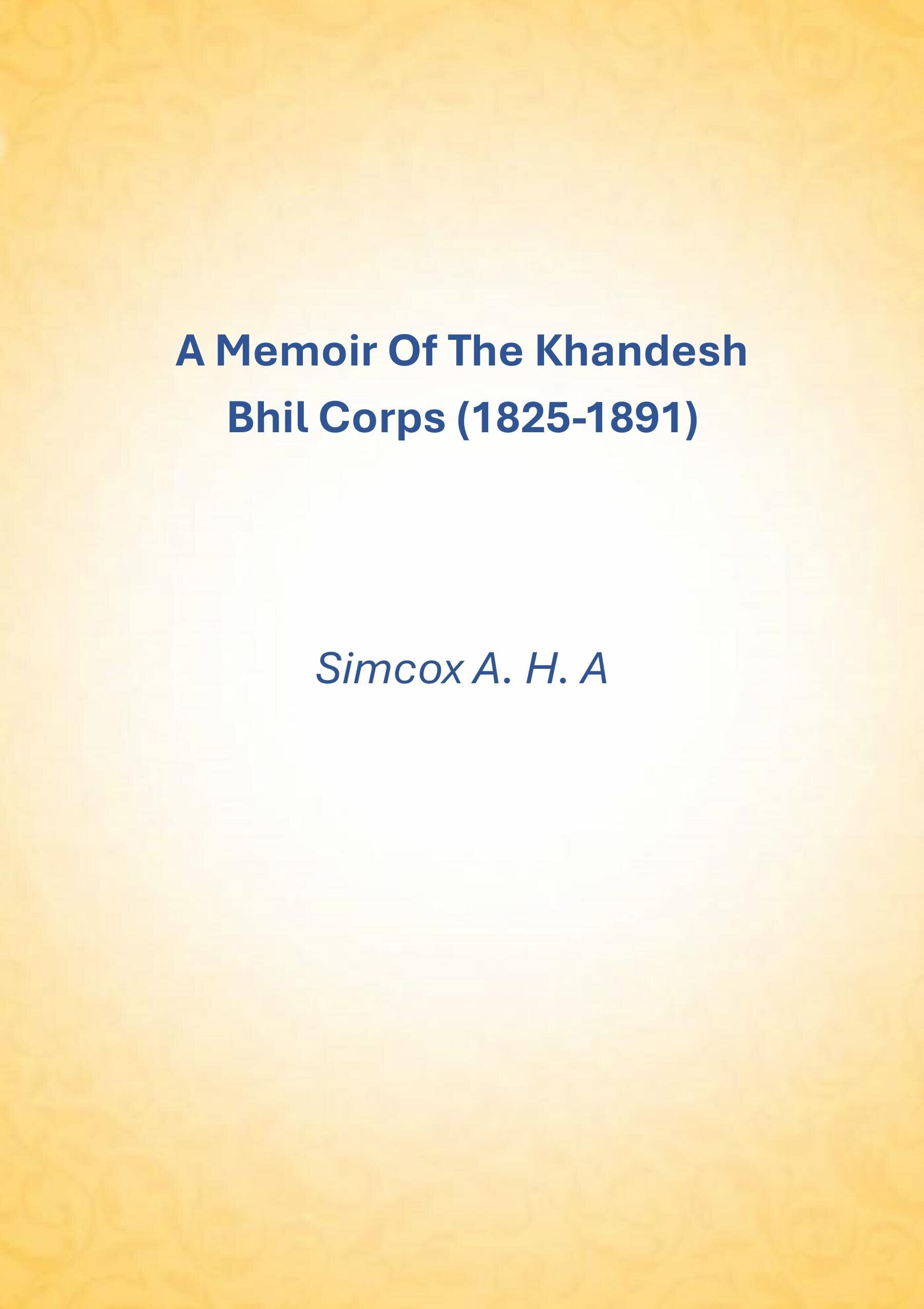 A Memoir Of The Khandesh Bhil Corps (1825-1891) - Gyan Books 