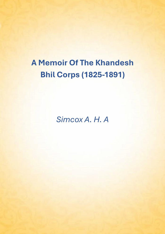 A Memoir Of The Khandesh Bhil Corps (1825-1891) - Gyan Books 