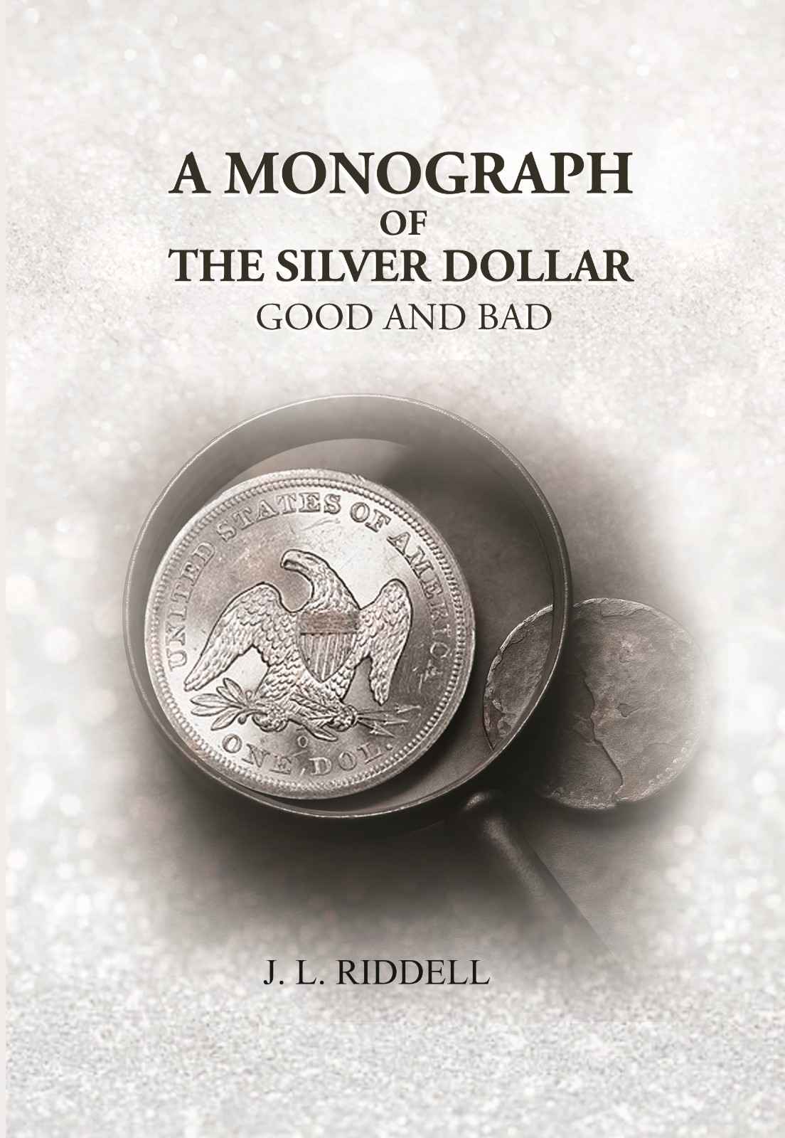 A Monograph of the Silver Dollar: Good and Bad - Gyan Books 