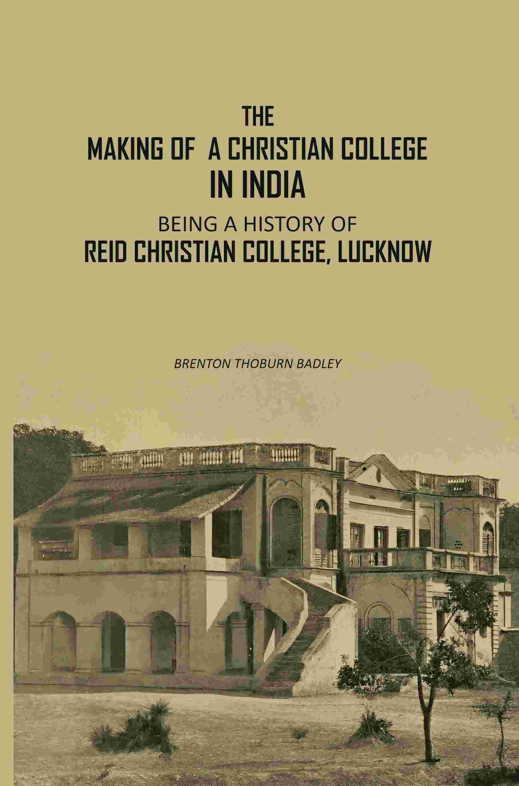 The Making Of A Christian College In India: Being A History Of Reid Christian College, Lucknow - Gyan Books  Grab2Buy Gyan Books Grab2Buy