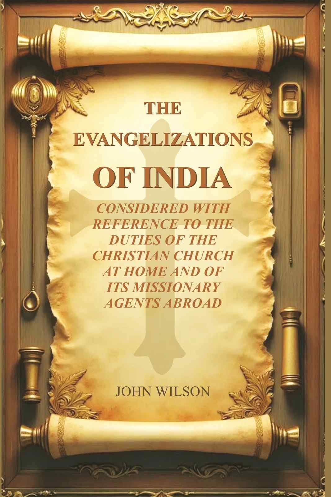 The Evangelizations of India: Considered with reference to the Duties of the Christian Church at Home and of its Missionary Agents Abroad - Gyan Books  Grab2Buy Gyan Books Grab2Buy