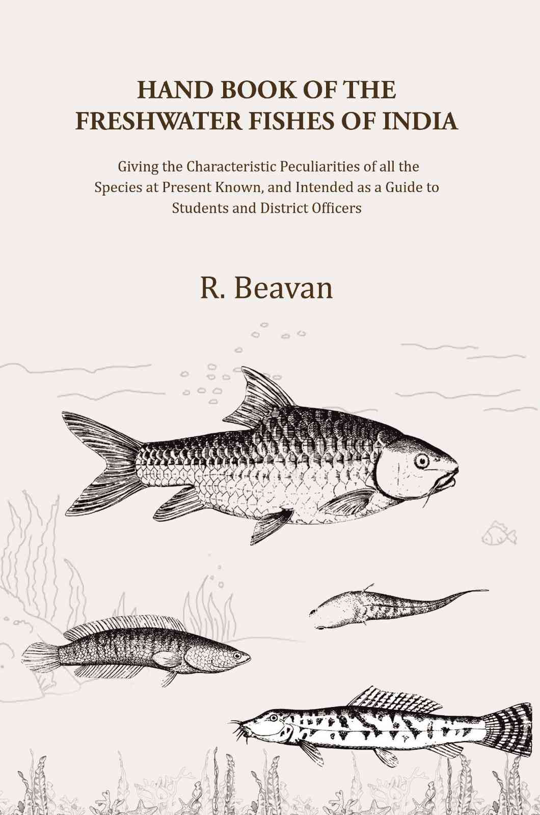 Hand Book Of The Freshwater Fishes Of India: Giving The Characteristic Peculiarities Of All The Species - Gyan Books 