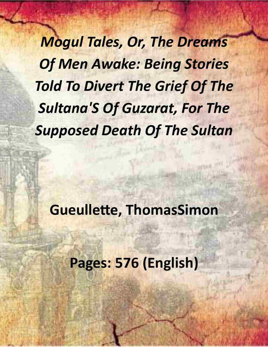 Mogul Tales, Or, The Dreams Of Men Awake: Being Stories Told To Divert The Grief Of The Sultana'S Of Guzarat, For The Supposed Death Of The Sultan (2 Vols. Set) - Gyan Books