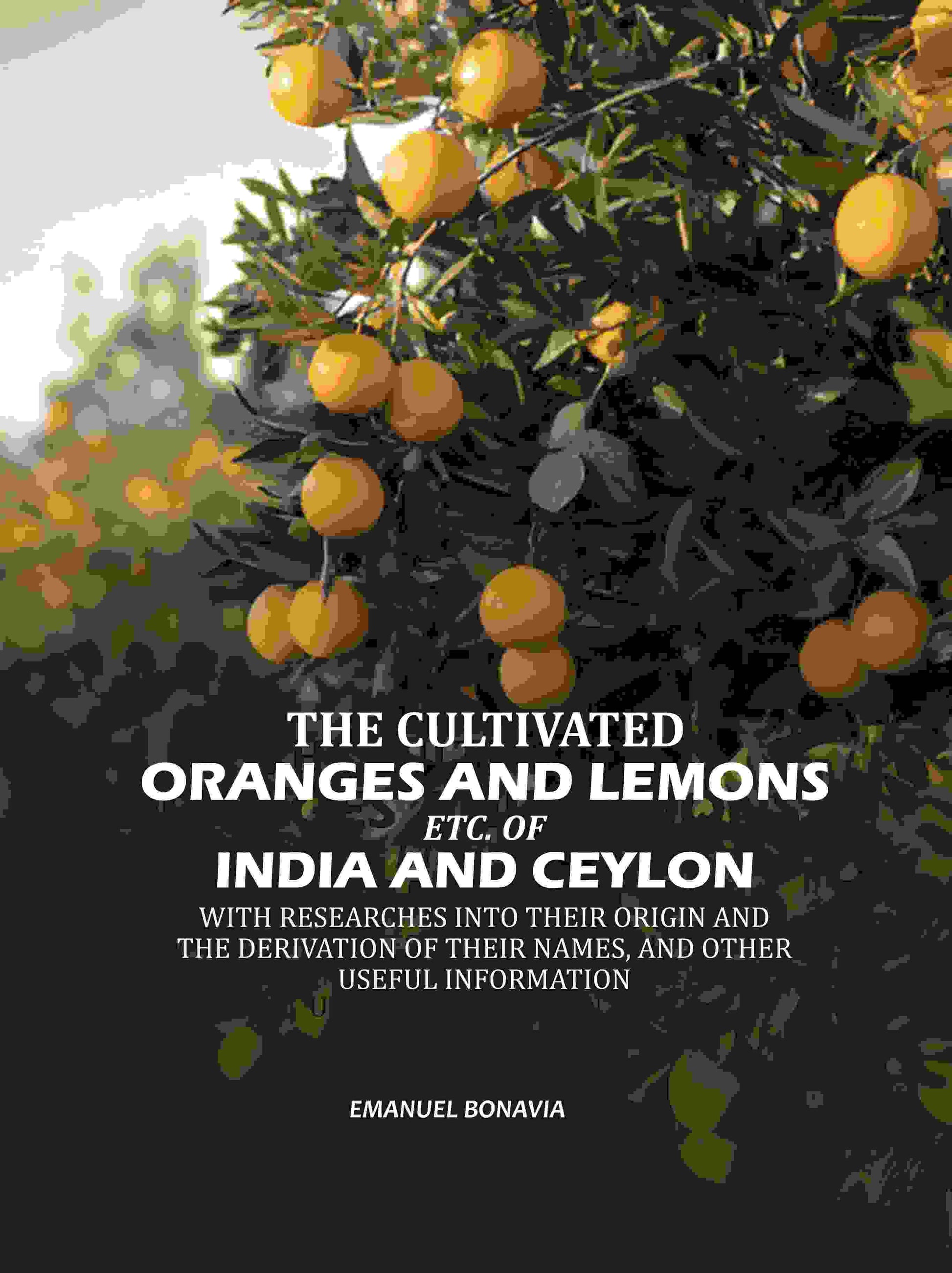 The Cultivated Oranges And Lemons, Etc. Of India And Ceylon: With Researches Into Their Origin And The Derivation Of Their Names, And Other Useful Information - Gyan Books  Grab2Buy Gyan Books Grab2Buy
