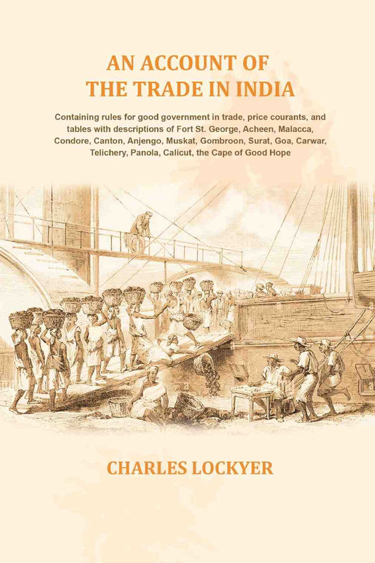 An Account Of The Trade In India: Containing Rules For Good Government In Trade, Price Courants, And Tables - Gyan Books 