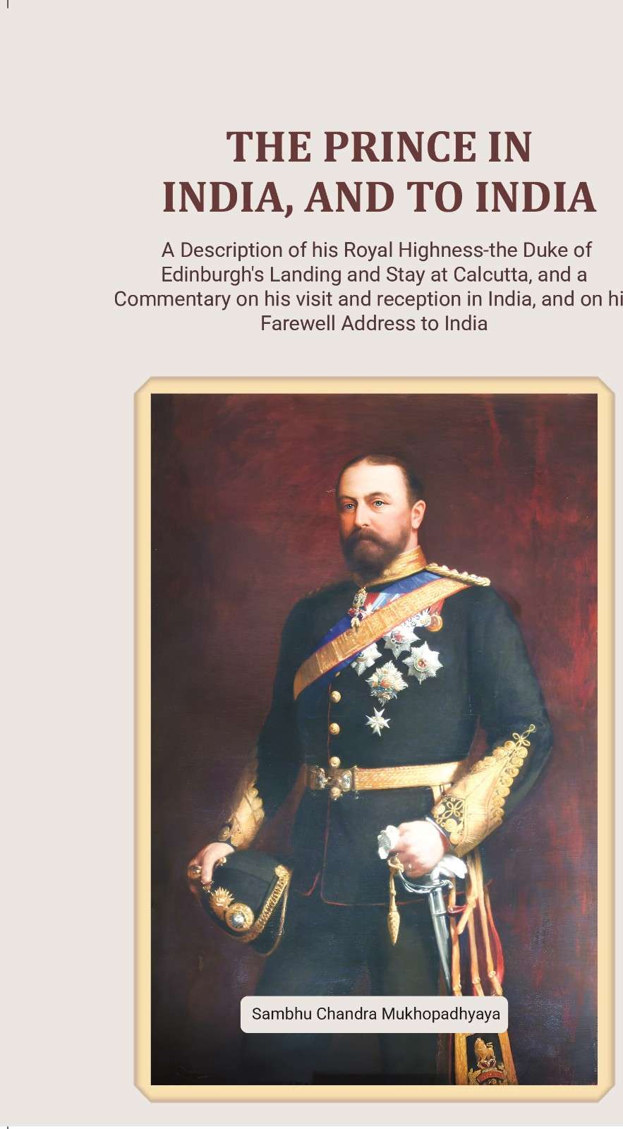 The Prince in India, and to India A Description of his Royal Highness-the Duke of Edinburgh's Landing and Stay at Calcutta, and a Commentary on his visit and reception in India, and on his Farewell Address to India - Gyan Books  Grab2Buy Gyan Books Grab2Buy