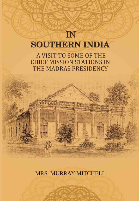 In Southern India: A Visit to Some of the Chief Mission Stations in the Madras Presidency - Gyan Books