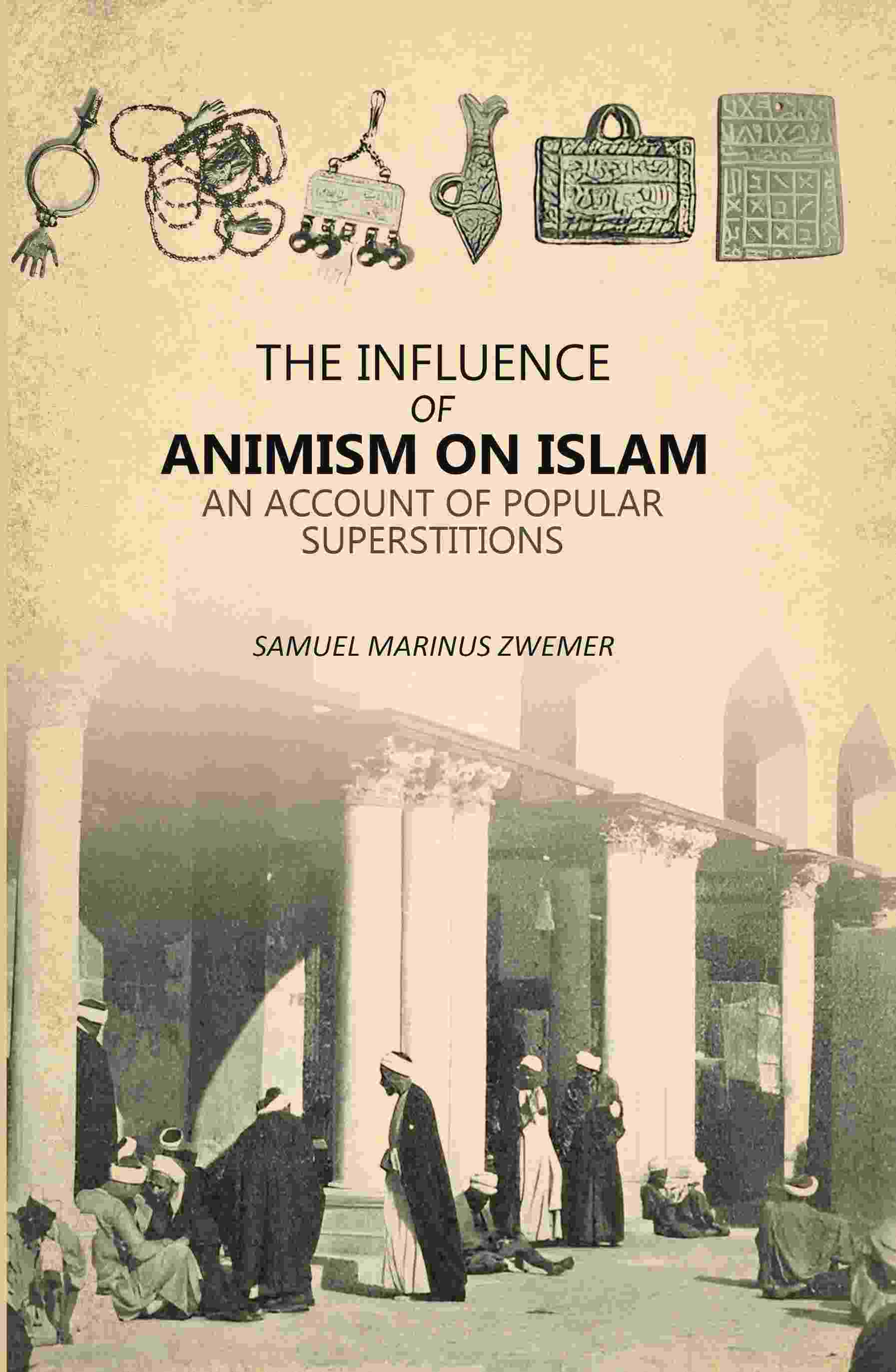 Influence Of Animism On Islam: An Account Of Popular Superstitions - Gyan Books