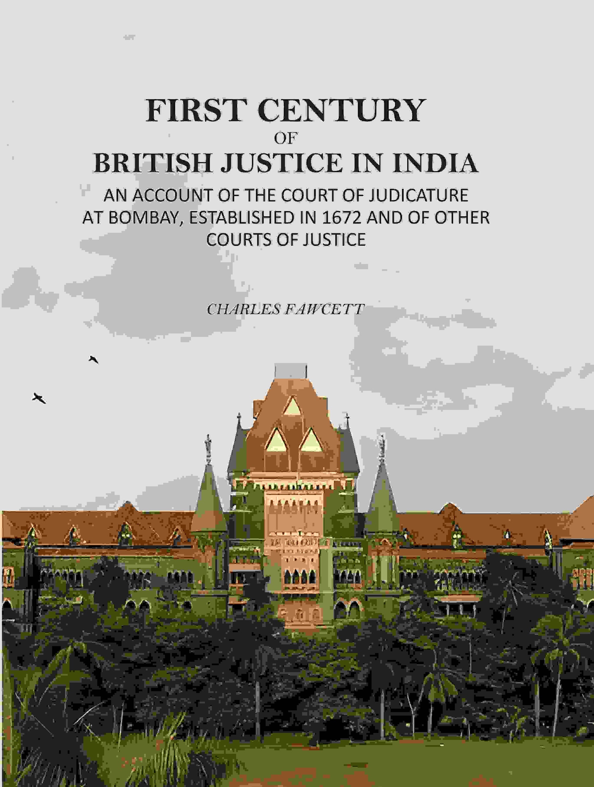 First Century Of British Justice In India: An Account Of The Court Of Judicature At Bombay, Established - Gyan Books 