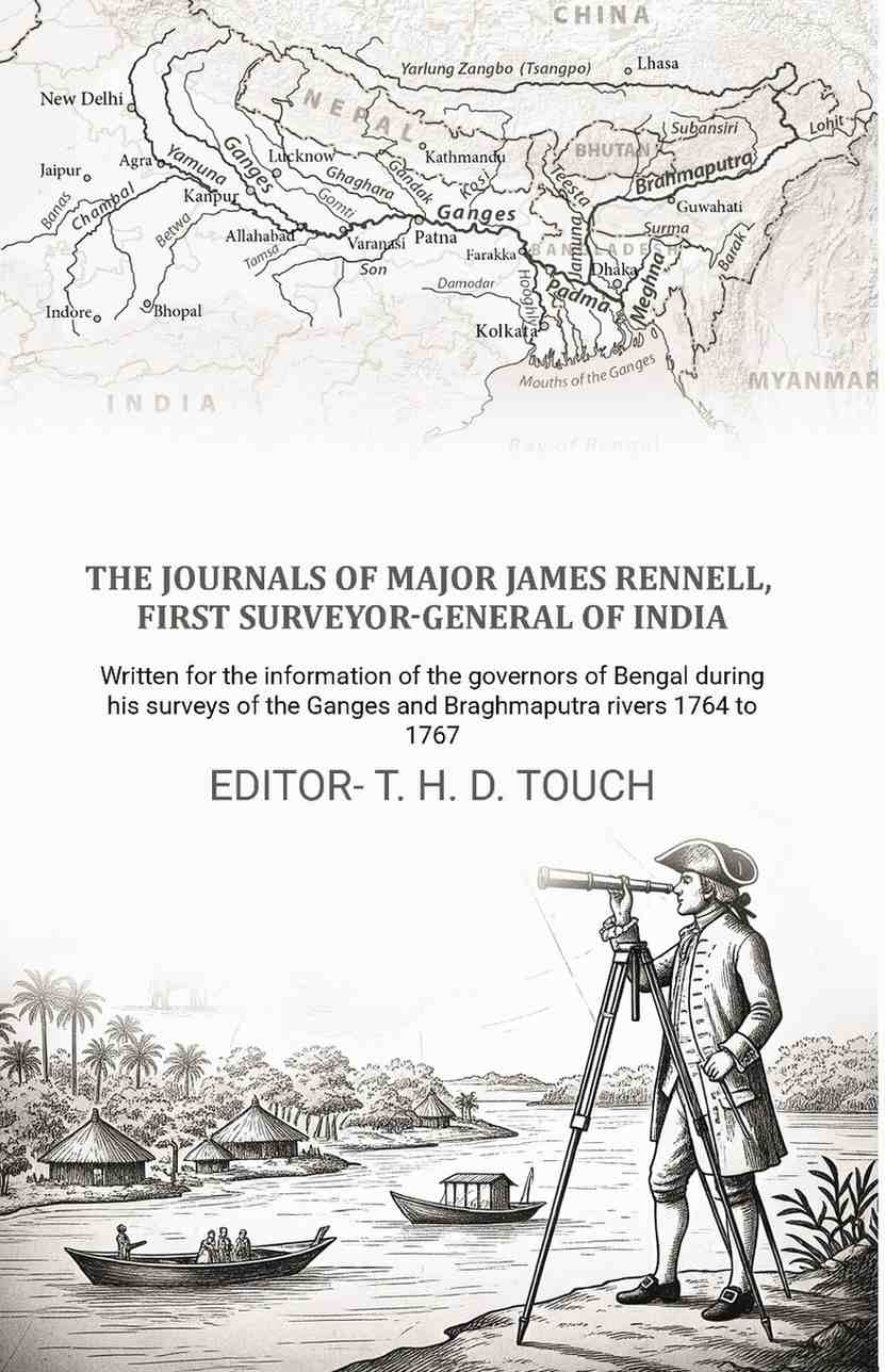 The journals of Major James Rennell, first surveyor-general of India: Written for the information of the governors of Bengal during his surveys of the Ganges and Braghmaputra rivers 1764 to 1767 - Gyan Books  Grab2Buy Gyan Books Grab2Buy