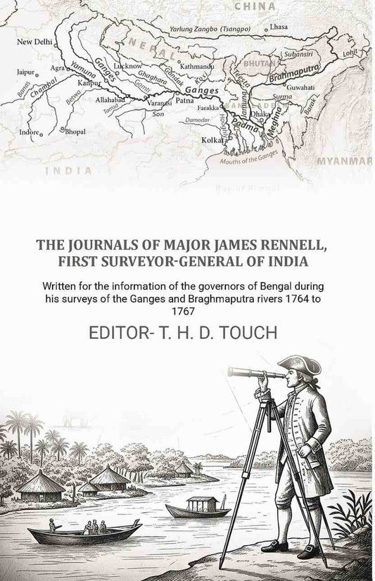 The journals of Major James Rennell, first surveyor-general of India: Written for the information of the governors of Bengal during his surveys of the Ganges and Braghmaputra rivers 1764 to 1767 - Gyan Books  Grab2Buy Gyan Books Grab2Buy