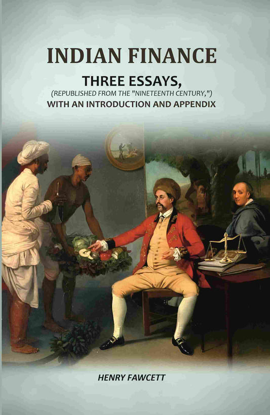 Indian Finance: Three Essays, (Republished From The "Nineteenth Century,") With An Introduction And Appendix - Gyan Books 