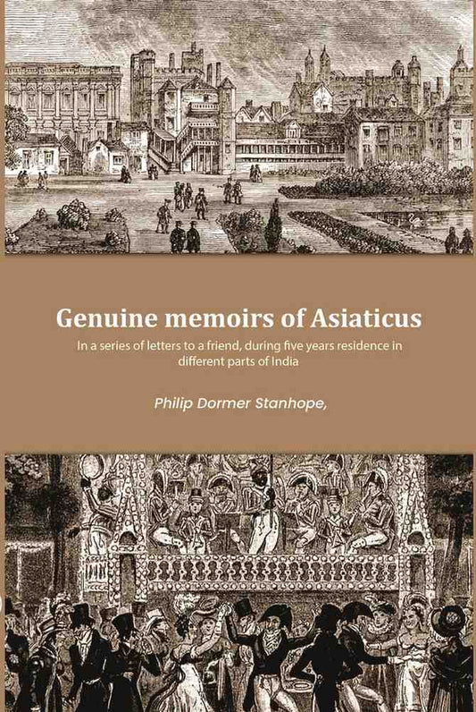 Genuine memoirs of Asiaticus: In a series of letters to a friend, during five years residence in different parts of India - Gyan Books