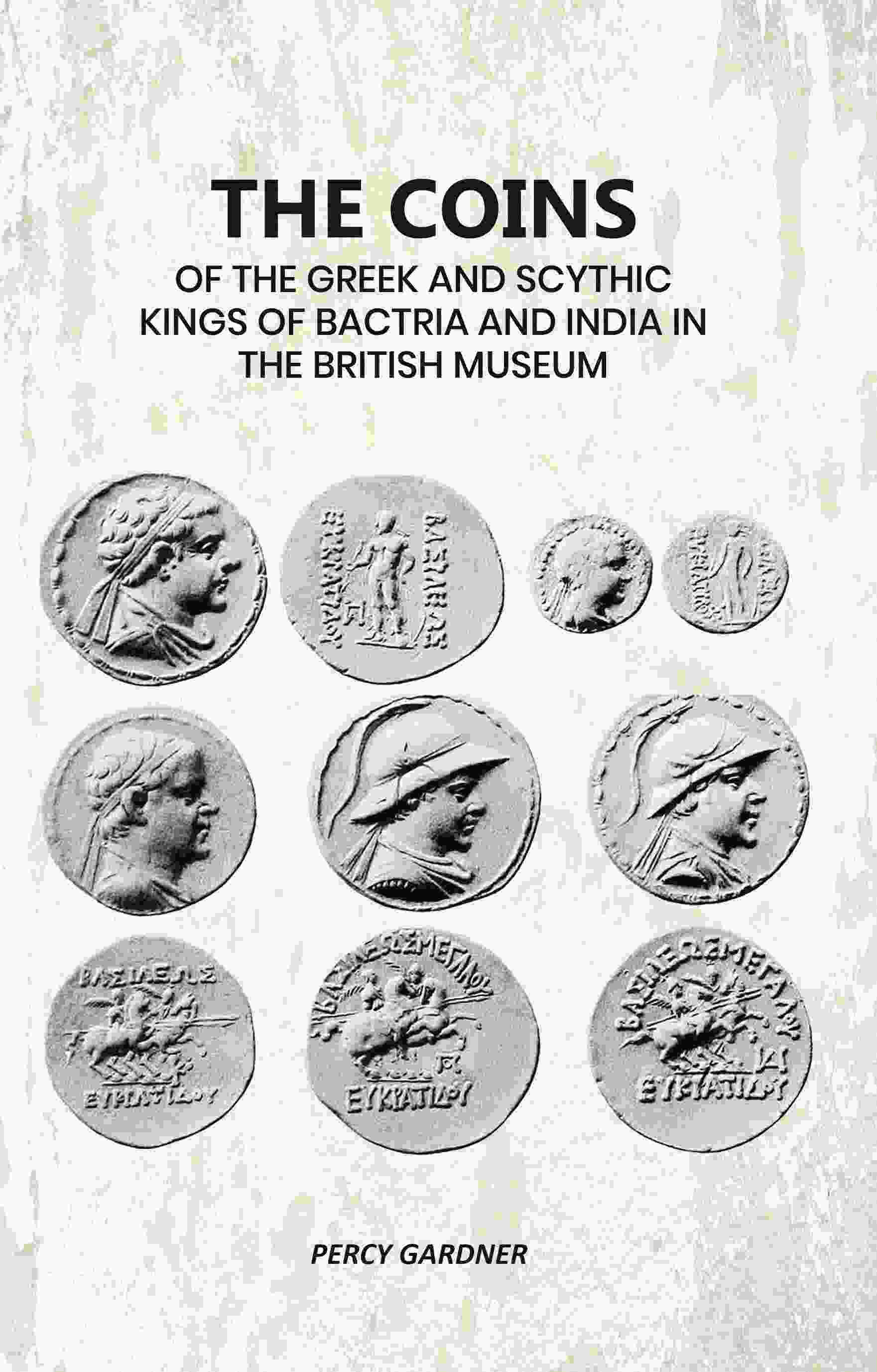 The Coins: Of The Greek And Scythic Kings Of Bactria And India In The British Museum - Gyan Books  Grab2Buy Gyan Books Grab2Buy