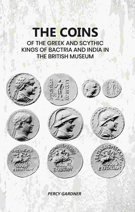The Coins: Of The Greek And Scythic Kings Of Bactria And India In The British Museum - Gyan Books  Grab2Buy Gyan Books Grab2Buy