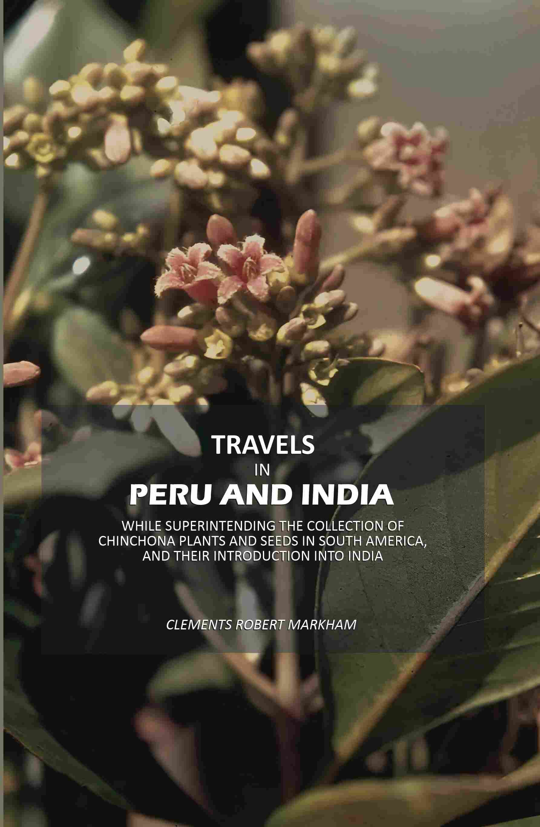 Travels in Peru and India: While Superintending The Collection Of Chinchona Plants And Seeds In South America, And Their Introduction Into India - Gyan Books  Grab2Buy Gyan Books Grab2Buy