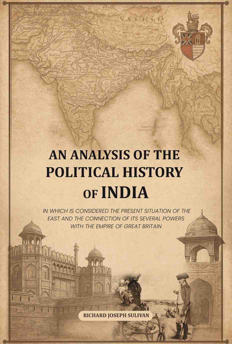 An Analysis Of The Political History Of India: In Which Is Considered The Present Situation Of The East And - Gyan Books 