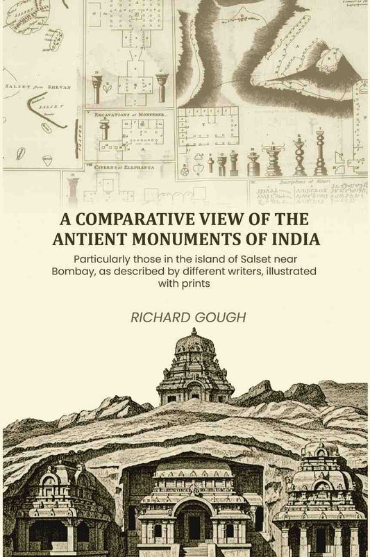 A comparative view of the antient monuments of India: Particularly those in the island of Salset near Bombay, as described by different writers, illustrated with prints - Gyan Books 