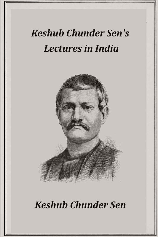 Keshub Chunder Sen's Lectures in India - Gyan Books